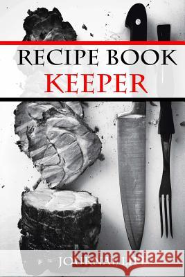 Recipe Book Keeper Journal Life 9781981428786 Createspace Independent Publishing Platform - książka