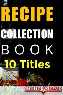 Recipe Collection Book: 10 Titles - Collection of Recipe Books Katya Johansson 9781541067226 Createspace Independent Publishing Platform - książka
