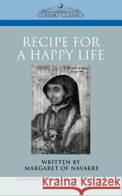Recipe for a Happy Life Margaret of Navarre                      Marie West King 9781596050402 Cosimo - książka