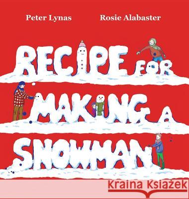 Recipe for Making a Snowman Peter Lynas Rosie Alabaster  9780993340321 Made-Up Books - książka