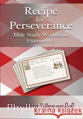 Recipe for Perserverance: Bible Study Workbook 1 Samuel 1-3 Vavold, Phyllis 9780692262924 PhyllisVavold#ministries - książka
