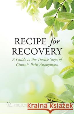 Recipe for Recovery: A Guide to the Twelve Steps of Chronic Pain Anonymous Chronic Pain Anonymous Servic 9780985652456 Chronic Pain Anonymous - książka