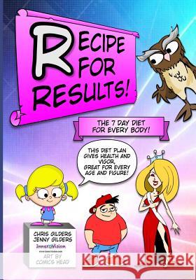 Recipe For Results: The 7 Day Diet For Every Body Gilders, Jenny 9781519688606 Createspace Independent Publishing Platform - książka