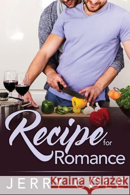 Recipe for Romance Jerry Cole 9781547252985 Createspace Independent Publishing Platform - książka