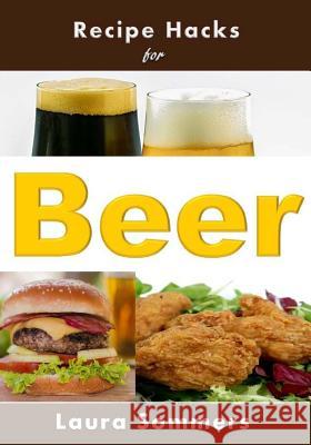 Recipe Hacks for Beer Laura Sommers 9781542930345 Createspace Independent Publishing Platform - książka