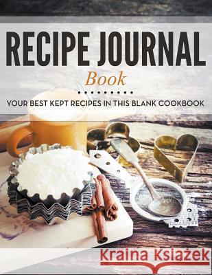 Recipe Journal Book: Your Best Kept Recipes in This Blank Cookbook Speedy Publishing LLC 9781681458328 Cooking Genius - książka