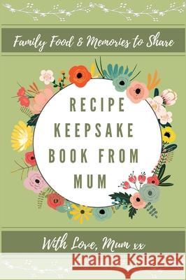 Recipe Keepsake Book From Mum: Create Your Own Recipe Book Petal Publishing Co 9781922515759 Petal Publishing Co. - książka