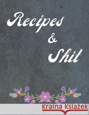 Recipes & Shit: Food Cookbook Design, Favorite Recipes Madzia Forhome 9781658759885 Independently Published - książka