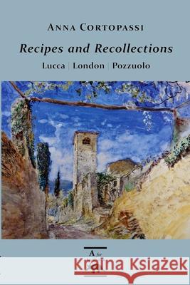 Recipes and Recollections: Lucca London Pozzuolo Anna Cortopassi 9781838214814 Ardvaark Learning - książka