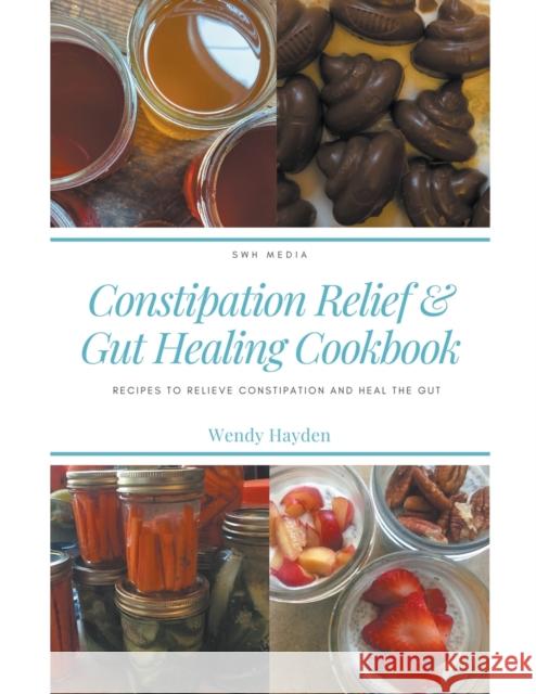 Recipes for Constipation Relief and Gut Healing Wendy Hayden 9781393351740 Swh Media LLC - książka