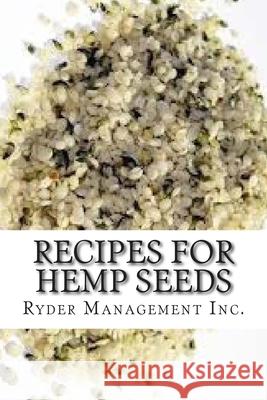 Recipes for Hemp Seeds: Hemp: the #1 Superfood on the Planet Ryder Managemen 9781508402190 Createspace Independent Publishing Platform - książka