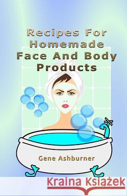 Recipes For Homemade Face And Body Products Ashburner, Gene 9781508814054 Createspace - książka