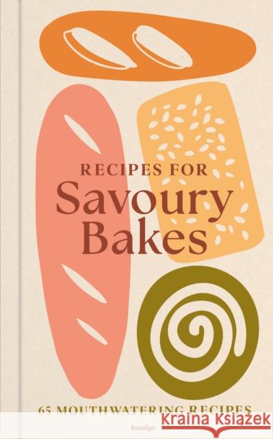 Recipes for Savoury Bakes: An indispensable collection of tasty and tempting recipes Francesca Huntingdon 9780600640134 Octopus Publishing Group - książka