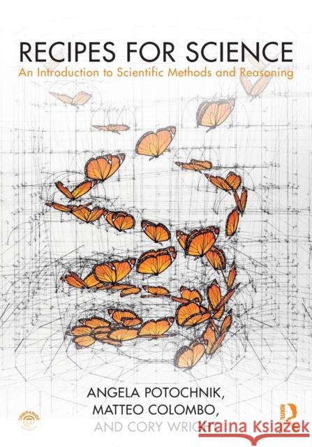 Recipes for Science: An Introduction to Scientific Methods and Reasoning Cory Wright Matteo Colombo Angela M. Potochnik 9781138920736 Taylor & Francis Ltd - książka