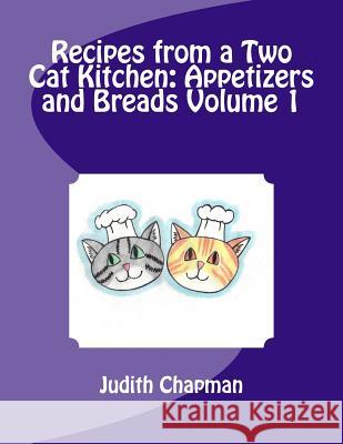 Recipes from a Two Cat Kitchen: Appetizers and Breads Judith a. Chapman 9781516911295 Createspace - książka