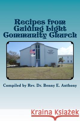 Recipes from Guiding Light Community Church Rev Benny E. Anthony 9781500191924 Createspace - książka