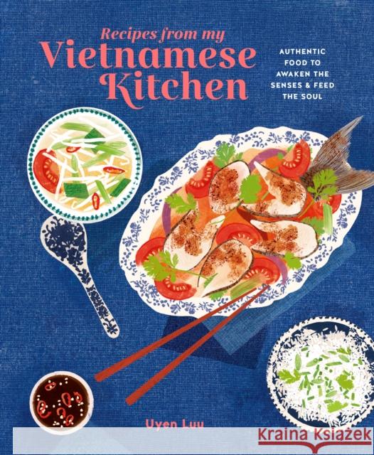 Recipes from My Vietnamese Kitchen: Authentic Food to Awaken the Senses & Feed the Soul Uyen (agent) Luu 9781788795500 Ryland, Peters & Small Ltd - książka