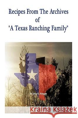 Recipes from the Archives of a Texas Ranching Family Finegan, John K. 9781449064655 Authorhouse - książka