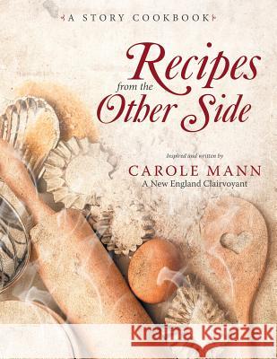 Recipes from the Other Side: A Story Cookbook Carole Mann 9781489711601 Liferich - książka