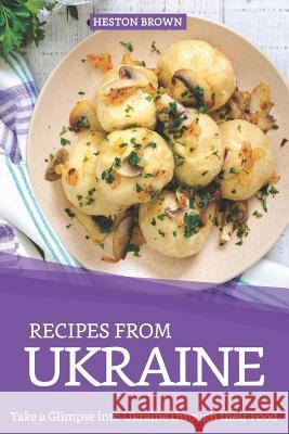 Recipes from Ukraine: Take a Glimpse into Ukraine through their Food Heston Brown 9781097152254 Independently Published - książka
