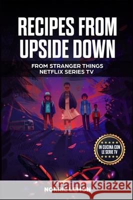 Recipes from Upside Down: From Stranger Things Netflix Series Tv Norrie Lemon 9781676065043 Independently Published - książka