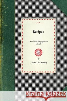 Recipes, Grandview Congregational Church: Grandview Congregational Church Aid Society Ladies Ladies' Aid Society Grandview Congregati 9781429011488 Applewood Books - książka