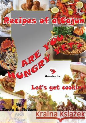 Recipes of a Cajun: Are You Hungry Yet? Let's Get Cookin'! Madere, Terry Lee 9781478709336 Outskirts Press - książka