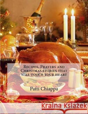 Recipes, Prayers and Christmas stories that will touch your heart Chiappa, Patti 9781534889668 Createspace Independent Publishing Platform - książka