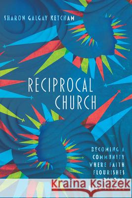 Reciprocal Church: Becoming a Community Where Faith Flourishes Beyond High School Sharon Galgay Ketcham 9780830841486 InterVarsity Press - książka