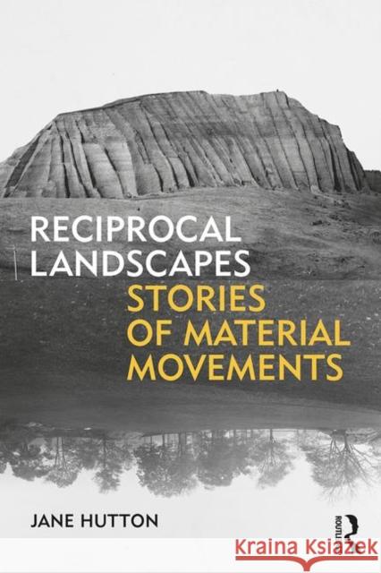 Reciprocal Landscapes: Stories of Material Movements Hutton, Jane 9781138830684 Taylor & Francis Ltd - książka