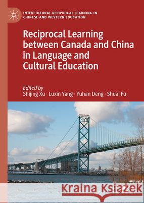 Reciprocal Learning Between Canada and China in Language and Cultural Education Shijing Xu Luxin Yang Yuhan Deng 9783031692796 Palgrave MacMillan - książka