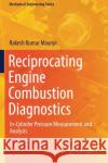 Reciprocating Engine Combustion Diagnostics: In-Cylinder Pressure Measurement and Analysis Rakesh Kumar Maurya 9783030119560 Springer