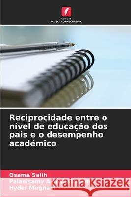 Reciprocidade entre o nível de educação dos pais e o desempenho académico Salih, Osama, Amirthalingam, Palanisamy, Mirghani, Hyder 9786208874681 Edições Nosso Conhecimento - książka
