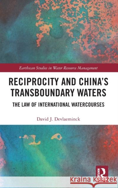 Reciprocity and China's Transboundary Waters: The Law of International Watercourses David J. Devlaeminck 9780367249793 Routledge - książka