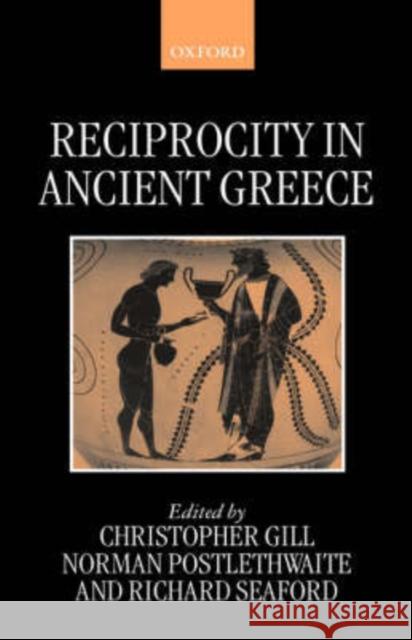 Reciprocity in Ancient Greece Christopher Gill Norman Postlethwaite Richard Seaford 9780198149972 Oxford University Press, USA - książka