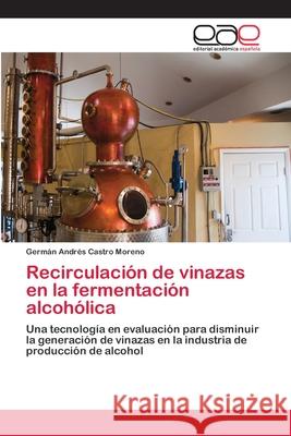Recirculación de vinazas en la fermentación alcohólica Castro Moreno, Germán Andrés 9783659083044 Editorial Academica Espanola - książka