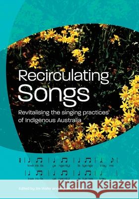 Recirculating Songs: Revitalising the singing practices of Indigenous Australia Myfany Turpin Jim Wafer 9781761540257 Sydney University Press - książka