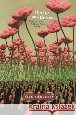 Recite and Refuse: Contemporary Chinese Prose Poetry Nick Admussen   9780824856526 University of Hawai'i Press - książka