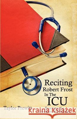 Reciting Robert Frost In The ICU: Essays on The Literature of Medicine Prewitt, Taylor 9780979335617 Foxboro Press - książka