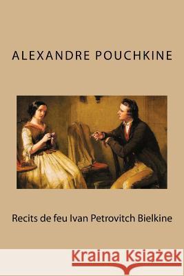 Recits de feu Ivan Petrovitch Bielkine Pouchkine, Alexandre 9781532942921 Createspace Independent Publishing Platform - książka