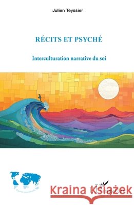 Récits et psyché: Interculturation narrative du soi Teyssier, Julien 9782336539614 Editions L'Harmattan - książka