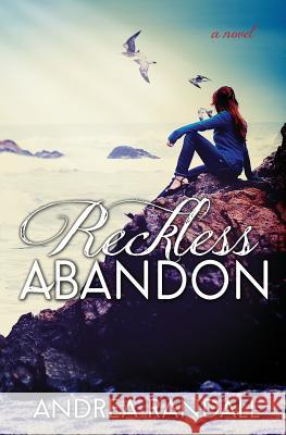 Reckless Abandon Andrea Randall Lori Sabin Sarah Hansen 9781481866866 Createspace - książka