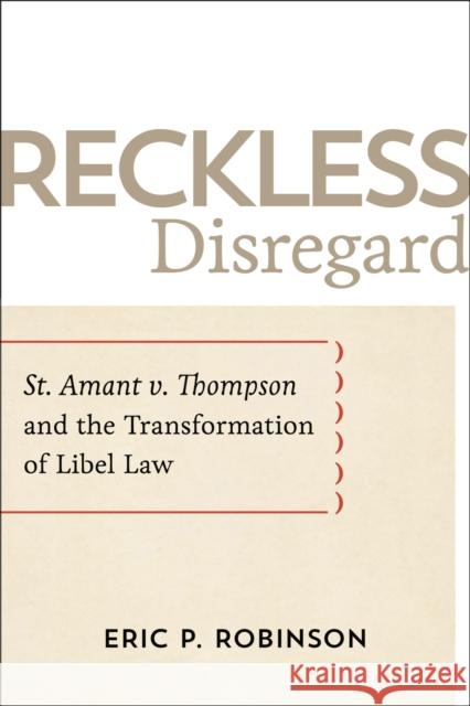 Reckless Disregard: St. Amant V. Thompson and the Transformation of Libel Law Eric P. Robinson 9780807169407 LSU Press - książka