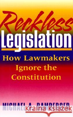 Reckless Legislation: How Legislators Ignore the Consitution Bamberger, Michael A. 9780813527321 Rutgers University Press - książka