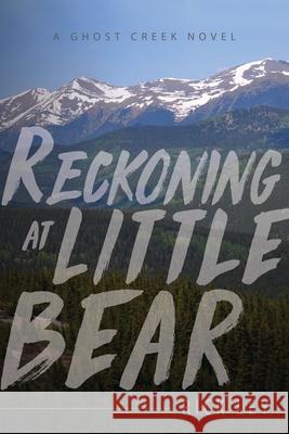 Reckoning at Little Bear: A Ghost Creek Novel Rick Ley 9781643885018 Luminare Press - książka