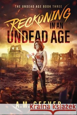 Reckoning in an Undead Age: A Zombie Apocalypse Survival Adventure A M Geever 9781733773768 Zbz-1 - książka