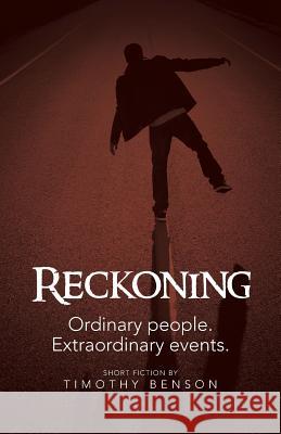 Reckoning: Ordinary People, Extraordinary Events Benson, Timothy 9781475989854 iUniverse.com - książka