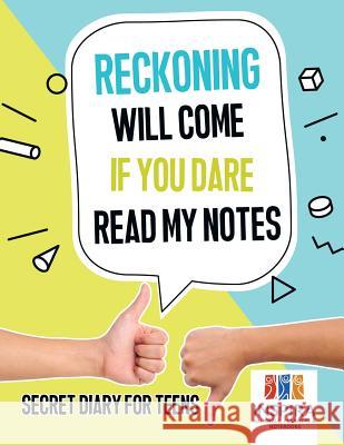 Reckoning Will Come if You Dare Read My Notes Secret Diary for Teens Inspira Journals, Planners &. Notebooks 9781645212942 Inspira Journals, Planners & Notebooks - książka