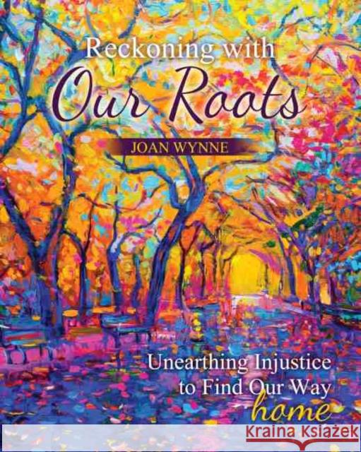 Reckoning with Our Roots: Unearthing Injustice to Find Our Way Home Wynne, Joan Therese 9781524977757 Kendall Hunt Publishing Company - książka