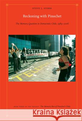 Reckoning with Pinochet: The Memory Question in Democratic Chile, 1989-2006 Stern, Steve J. 9780822347293 Duke University Press - książka